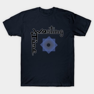 Wasting Time T-Shirt